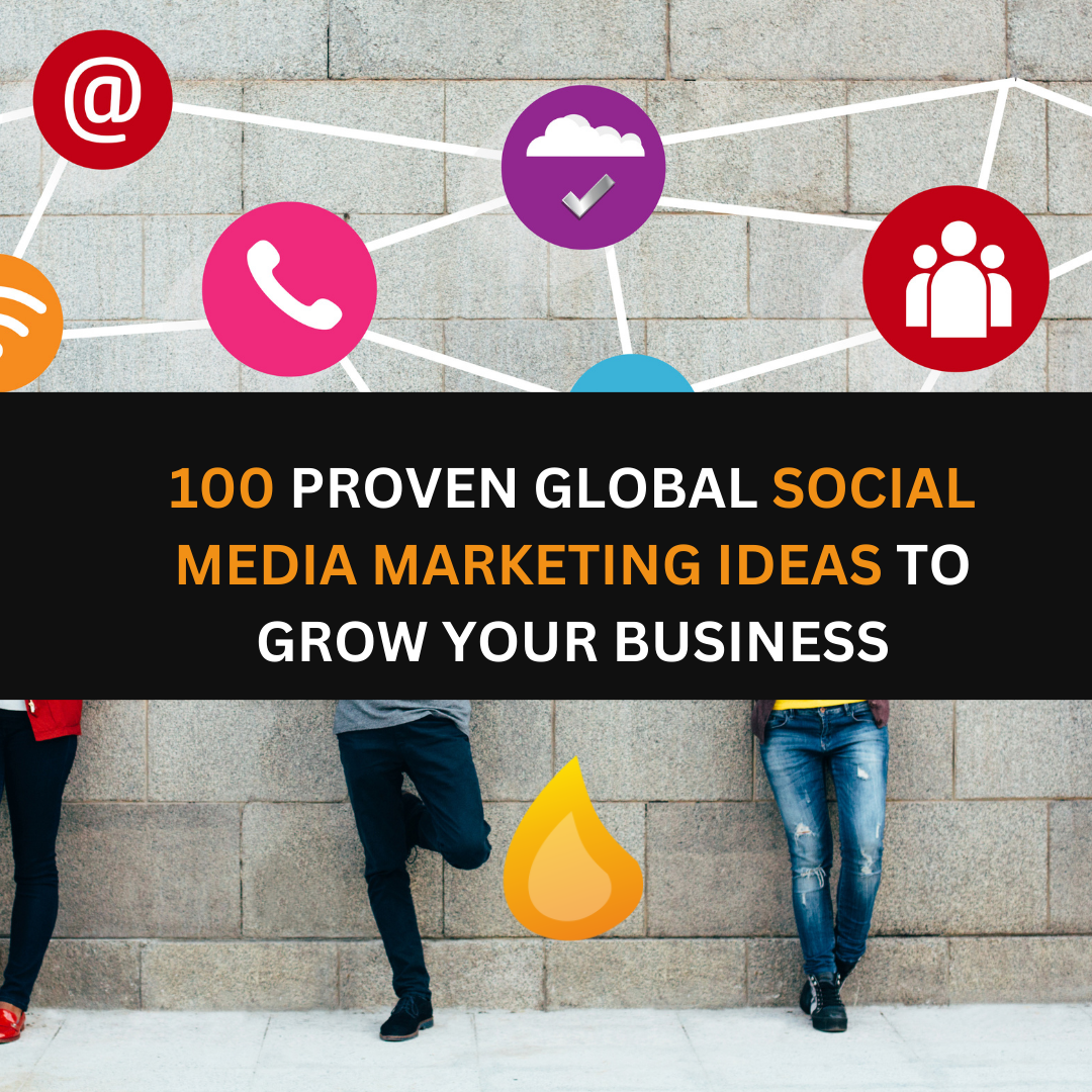 100 Proven Global Social Media Marketing Ideas To Grow Your Business 100 Proven Global Social Media Marketing Ideas To Grow Your Business