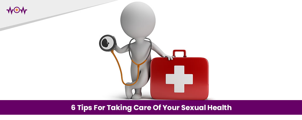 6 Tips For Taking Care Of Your Sexual Health Wow Health 6 Tips For Taking Care Of Your Sexual Health Wow Health