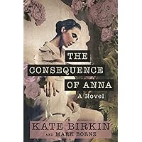 Amazon Com The Consequence Of Anna A Novel 9798989184118 Birkin Amazon Com The Consequence Of Anna A Novel 9798989184118 Birkin