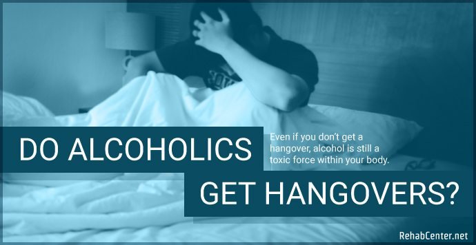 Do Alcoholics Get Hangovers Do Alcoholics Get Hangovers